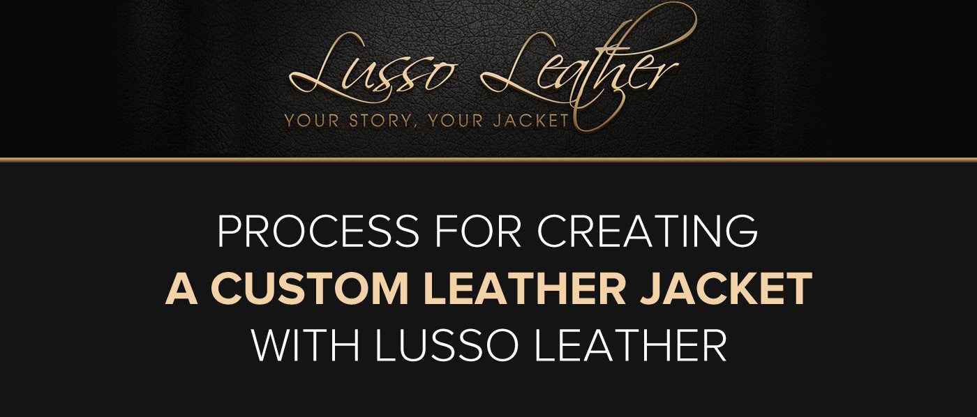 From Concept to Creation: Discover the Fascinating Process of Crafting a Custom Leather Jacket with Lusso Leather