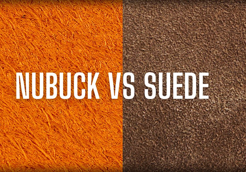 Suede Vs. Nubuck Leather: Guide to Choosing Which is Better