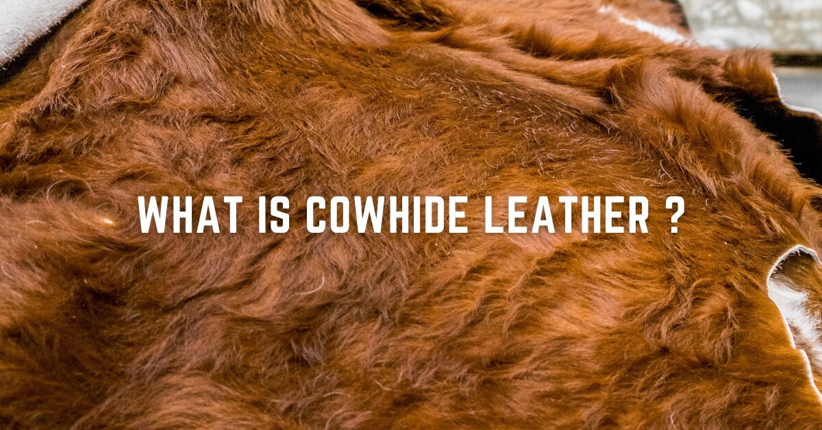 What is Cowhide Leather