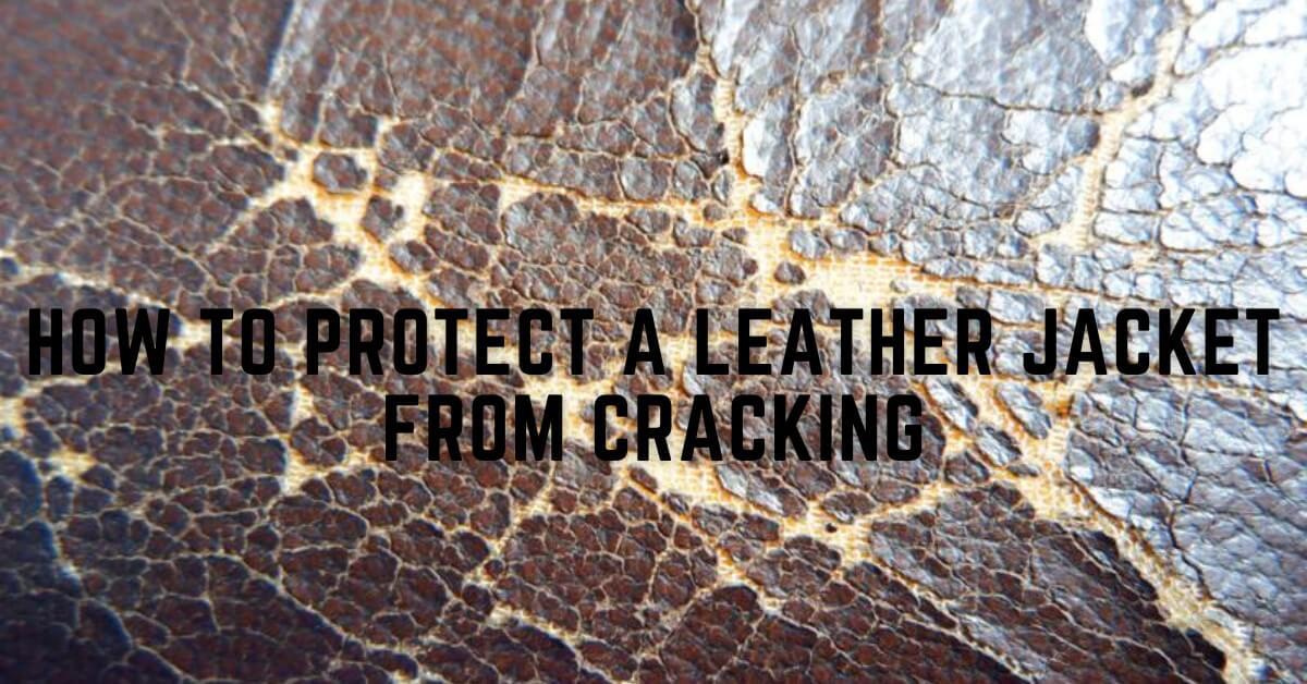 How to Protect Leather Jacket from Cracking: Preventing Cracks 