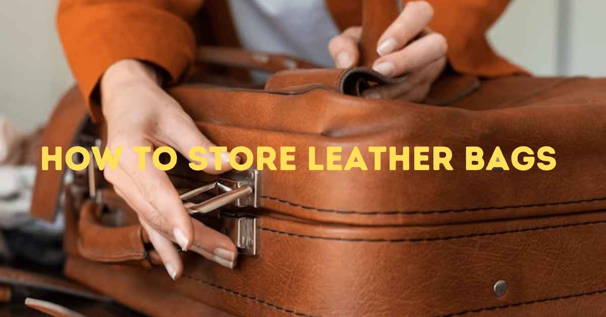 How to Store Leather Bags